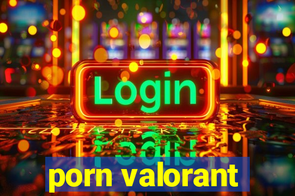 porn valorant